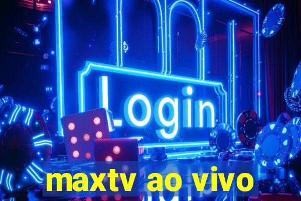 maxtv ao vivo